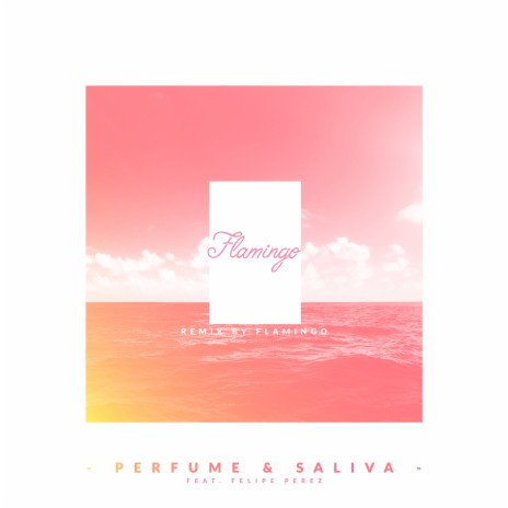 Perfume Y Saliva (Remix) ft. Felipe Perez cover art