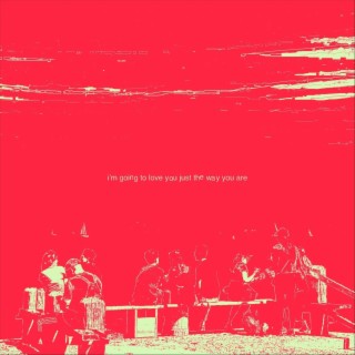 i'm going to love you just the way you are