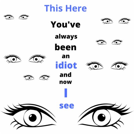 You've always been an idiot, and now I see cover art