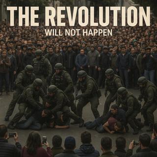 The Revolution Will Not Happen