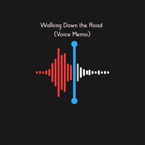 Walking Down the Road (Voice Memo)