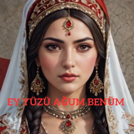 Ey Yüzü Ağum Benüm