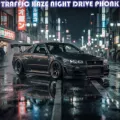 TRAFFIC HAZE NIGHT DRIVE PHONK