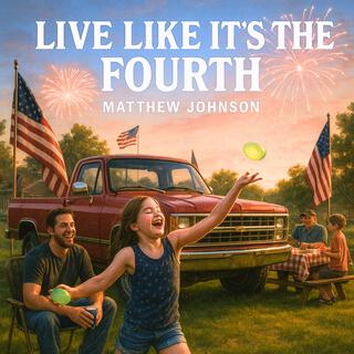 Live Like It's The Fourth