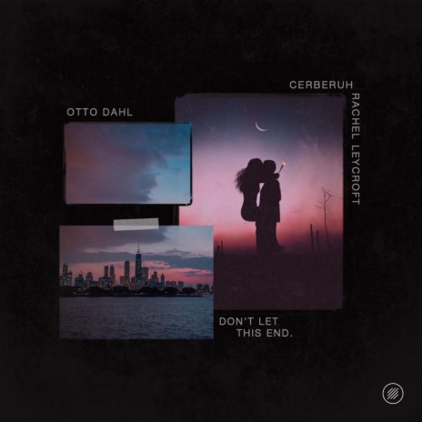Don't Let This End ft. Otto Dahl & Rachel Leycroft cover art