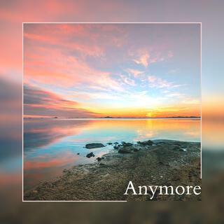 Anymore