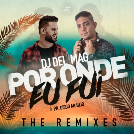 Por Onde Eu Fui (Dj AJ Remix) ft. Pr. Diego Araújo cover art