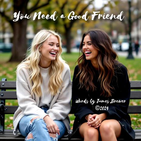 You Need a Good Friend