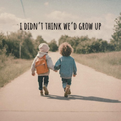 I Didn't Think We'd Grow Up cover art