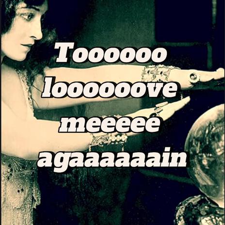 Toooooo loooooove meeeee agaaaaaain cover art