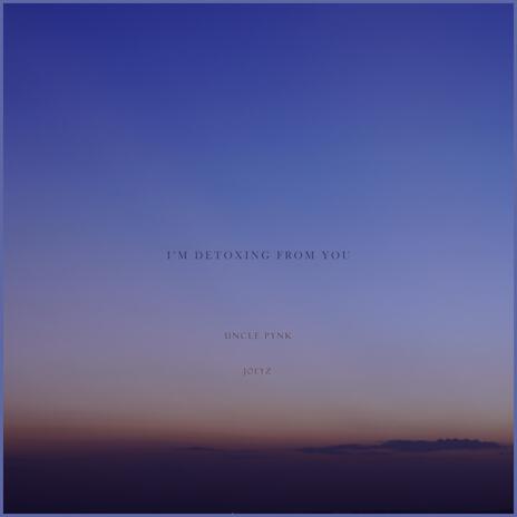 I'M DETOXING FROM YOU ft. Joeyz cover art