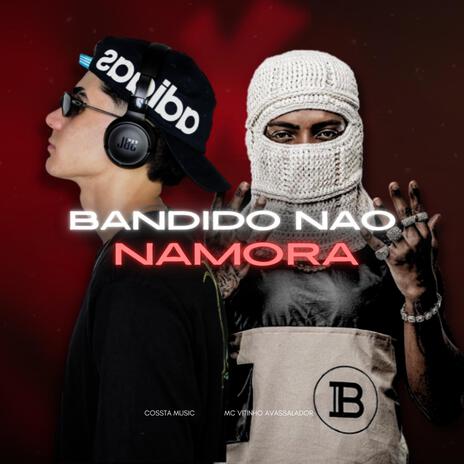 bandido nao namora ft. Mc Vitinho Avassalador