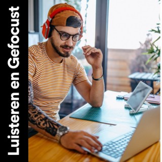 Luisteren en Gefocust