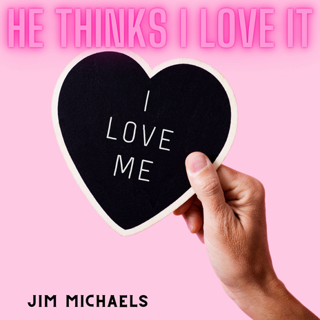 He Thinks I Love It