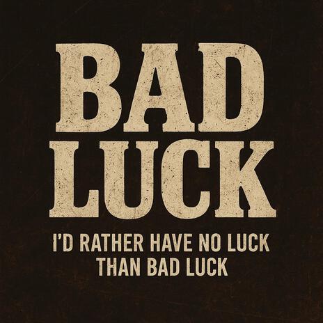 Bad Luck