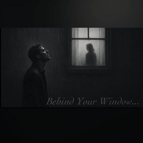 Behind Your Window..