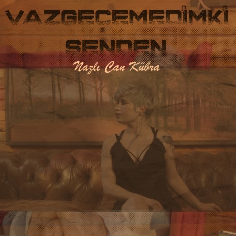 Vazgeçemedimki Senden