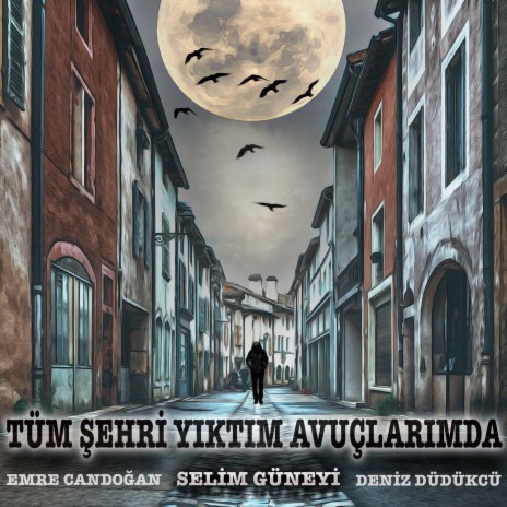 Tüm Şehri Yıktım Avuçlarımda ft. Emre Candoğan & Deniz Düdükcü cover art