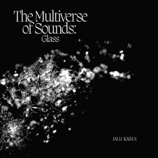 The Multiverse of Sounds: Glass