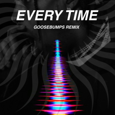 EVERY TIME (Goosebumps remix) cover art