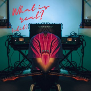 What Is Real? (Single Edit) cover art