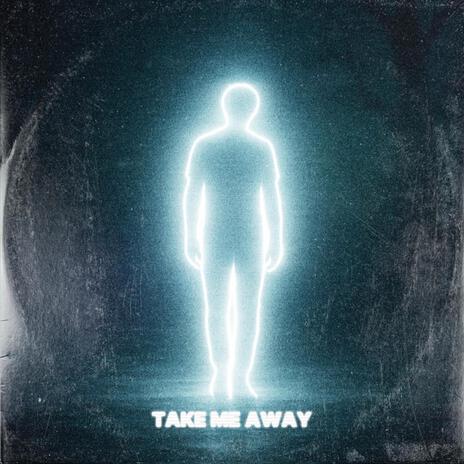 TAKE ME AWAY