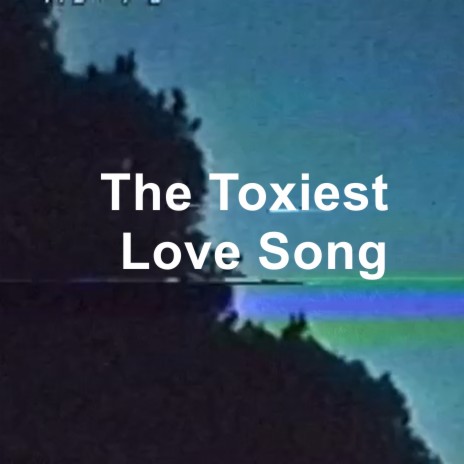 Toxiest Love Song cover art