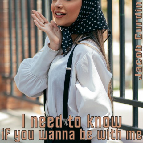 I need to know if you wanna be with me cover art