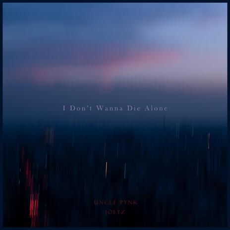 I Don't Wanna Die Alone ft. Joeyz cover art