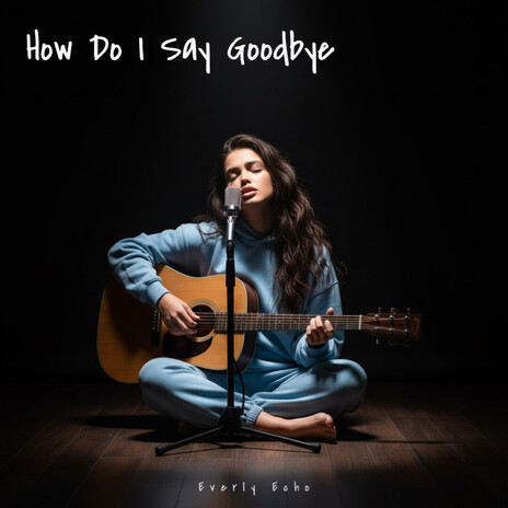 How Do I Say Goodbye cover art