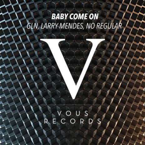 Baby Come On (Original Mix) ft. Larry Mendes & No Regular cover art