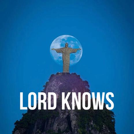 LORD KNOWS