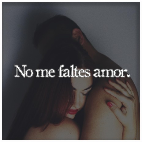 No Me Faltes Amor