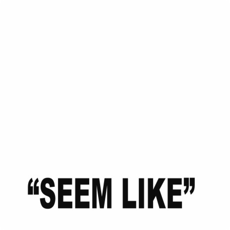 Seem Like