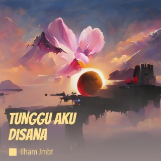 Tunggu Aku Disana