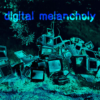 digital melancholy
