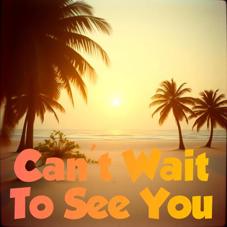 Can't Wait to See You