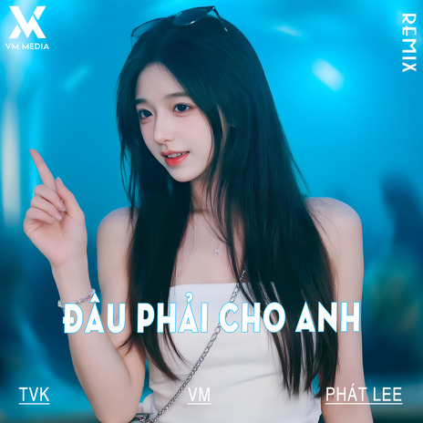 Đâu Phải Cho Anh (Remix) ft. Phát Lee & VM cover art