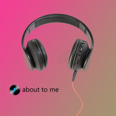 about to me