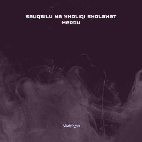 Sauqbilu Ya Kholiqi Sholawat Merdu cover art