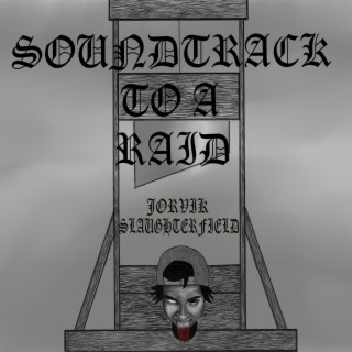 SOUNDTRACK TO A RAID