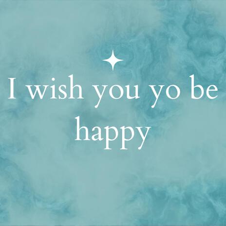 I WISH YOU TO BE HAPPY cover art