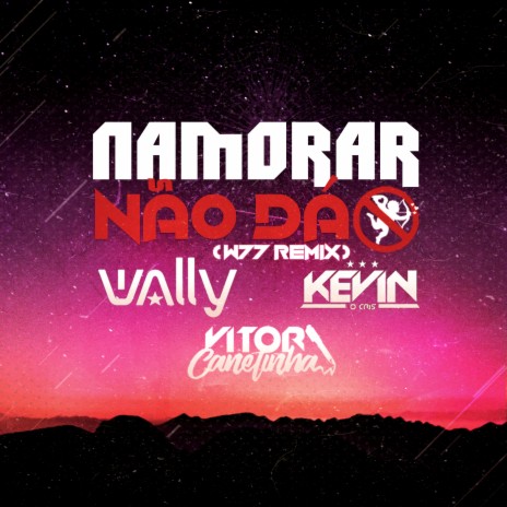 Namorar Não Dá (W77 Remix) ft. MC Kevin o Chris & Vitor Canetinha cover art
