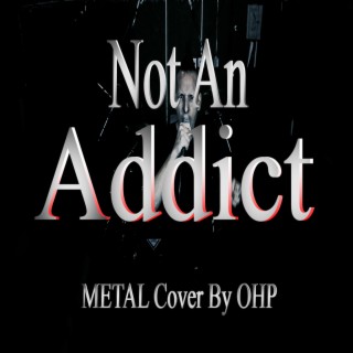 Not an Addict (Metal Version)