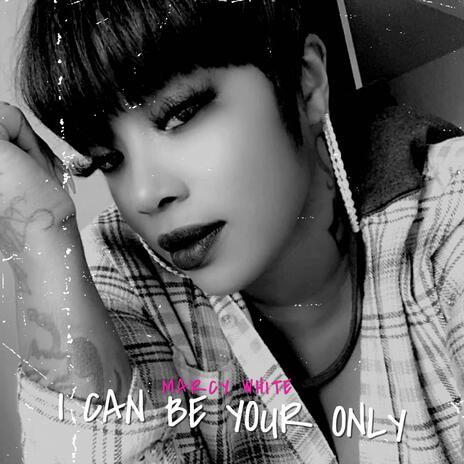 I Can Be Your Only