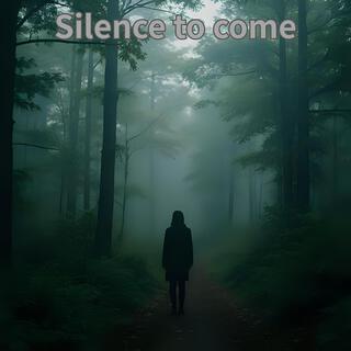 Silence to come