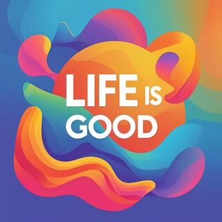 Life Is Good