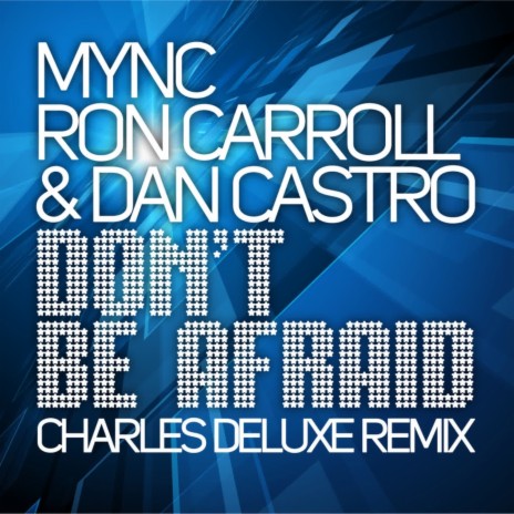 Don't Be Afraid (Charles Deluxe Remix) ft. Ron Carroll & Dan Castro cover art