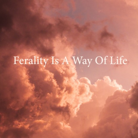 Ferality Is A Way Of Life cover art