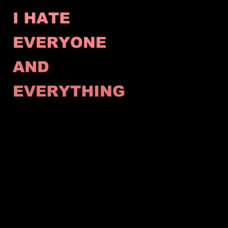 I HATE EVERYONE AND EVERYTHING cover art